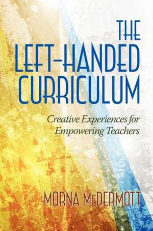 The Left-Handed Curriculum de Morna McDermott