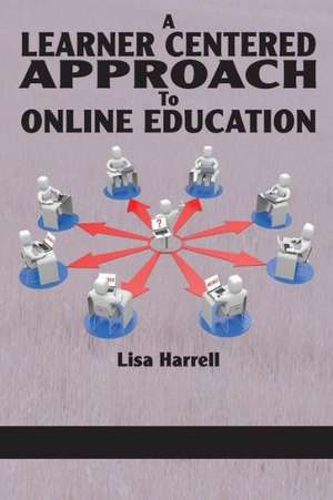 A Learner Centered Approach to Online Education de Lisa Harrell