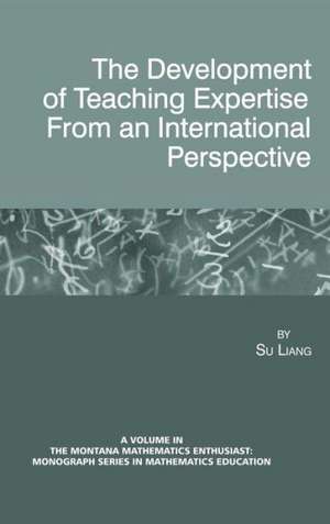 The Development of Teaching Expertise from an International Perspective (Hc) de Su Liang