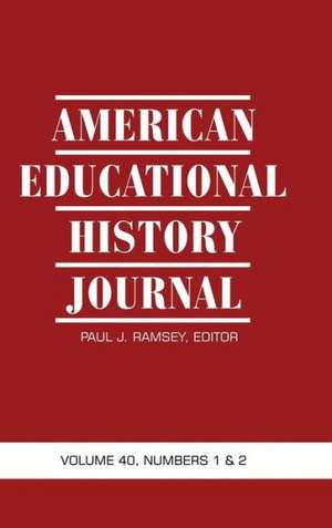 American Educational History Journal Volume 40, Numbers 1 & 2 (Hc) de Paul J. Ramsey