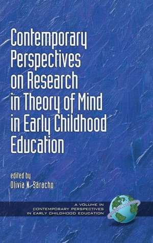 Contemporary Perspectives on Research in Theory of Mind in Early Childhood Education (Hc) de Olivia N. Saracho