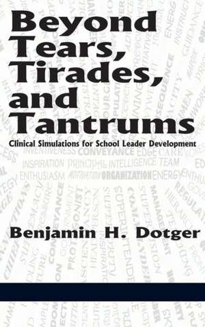 Beyond Tears, Tirades, and Tantrums de Benjamin H. Dotger