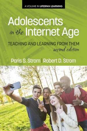 Adolescents in the Internet Age: Teaching and Learning from Them, 2nd Edition de Paris S. Strom