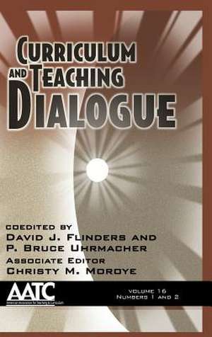 Curriculum and Teaching Dialogue Volume 16 Numbers 1 & 2 (Hc) de David J. Flinders