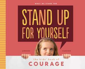 Stand Up for Yourself: The Kids' Book of Courage de Anders Hanson