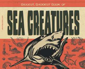 Biggest, Baddest Book of Sea Creatures de Jen Schoeller