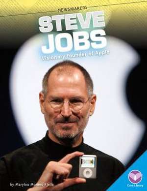 Steve Jobs: Visionary Founder of Apple de Marylou Morano Kjelle