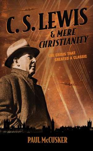 C. S. Lewis & Mere Christianity de Paul McCusker