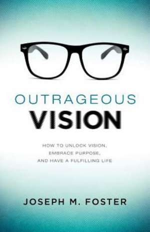 Outrageous Vision de Joseph M. Foster