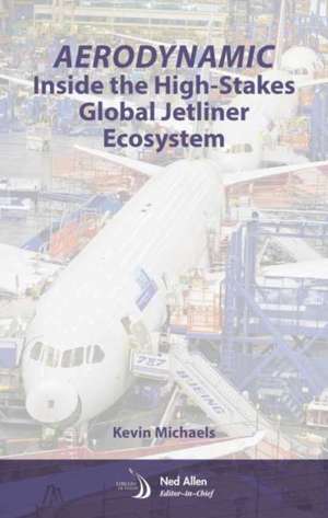 AeroDynamic: Inside the High-Stakes Global Jetliner Ecosystem de Kevin Michaels