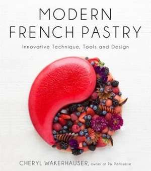 Modern French Pastry de Cheryl Wakerhauser