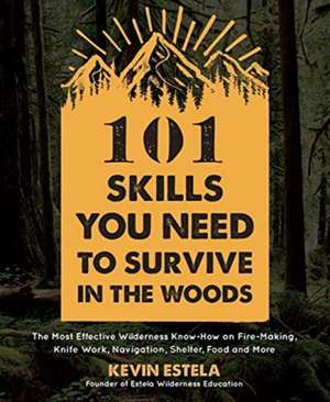 101 Skills You Need to Survive in the Woods de Kevin Estela