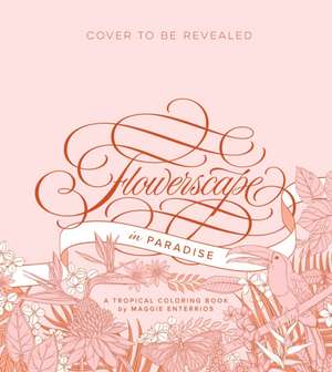 Flowerscape in Paradise: A Tropical Coloring Book de Maggie Enterrios