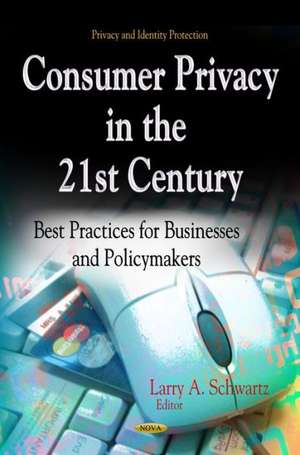 Consumer Privacy in the 21st Century de Larry A. Schwartz