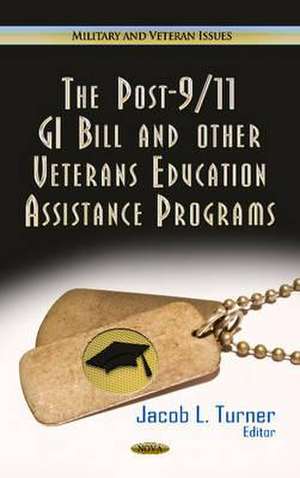 Post-9/11 GI Bill & Other Veterans Education Assistance Programs de Jacob L. Turner