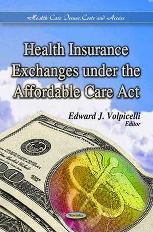 Health Insurance Exchanges Under the Affordable Care Act de Edward J. Volpicelli