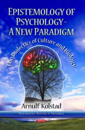 Epistemology of Psychology - A New Paradigm de Arnulf Kolstad