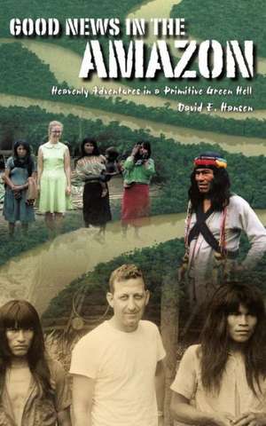 Good News in the Amazon de David E. Hansen