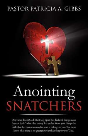 Anointing Snatchers de Pastor Patricia a. Gibbs