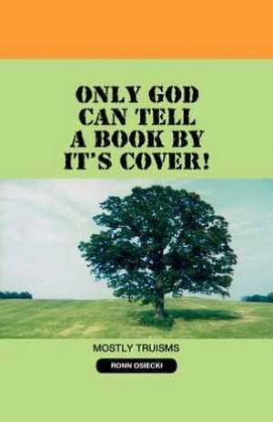 Only God Can Tell a Book by It's Cover! de Ronn Osiecki