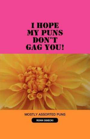 I Hope My Puns Don't Gag You! de Ronn Osiecki