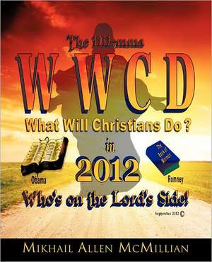 The Dilemma: What Will Christians Do in 2012? de Mikhail Allen McMillian