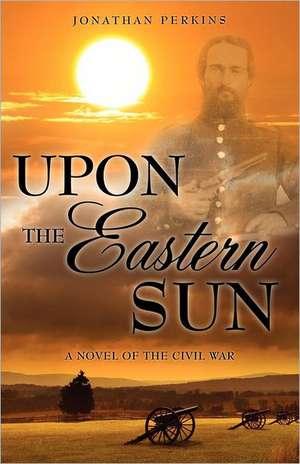 Upon the Eastern Sun de Jonathan Perkins