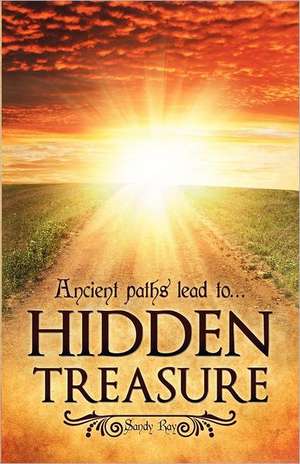 Ancient Paths Lead To... Hidden Treasure de Sandy Ray