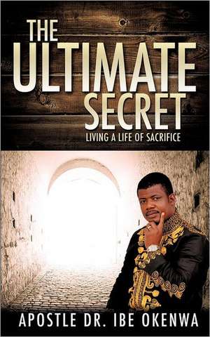 The Ultimate Secret de Apostle Dr Ibe Okenwa