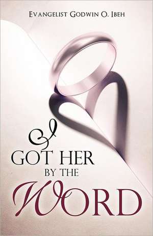 I Got Her by the Word de Evangelist Godwin O. Ibeh