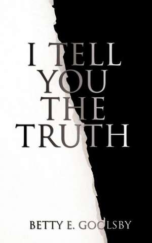 I Tell You the Truth de Betty E. Goolsby