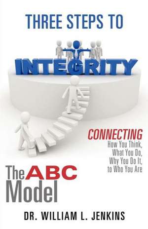 Three Steps to Integrity: The ABC Model de William L Jenkins