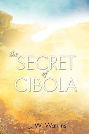 The Secret of Cibola de J. W. Watkins