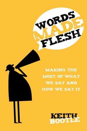 Words Made Flesh de Keith Bootle