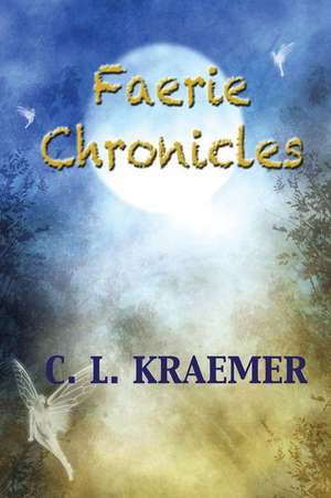 The Faerie Chronicles de C. L. Kraemer