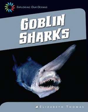 Goblin Sharks de Elizabeth Thomas