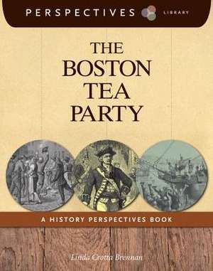 The Boston Tea Party: A History Perspectives Book de Linda Crotta Brennan