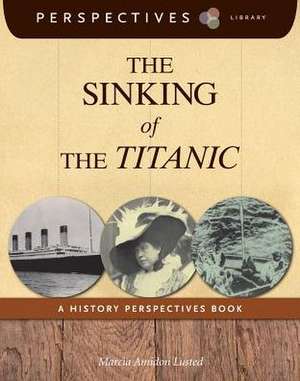 The Sinking of the Titanic: A History Perspectives Book de Marcia Amidon Lusted