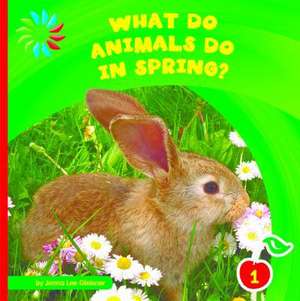 What Do Animals Do in Spring? de Jenna Lee Gleisner