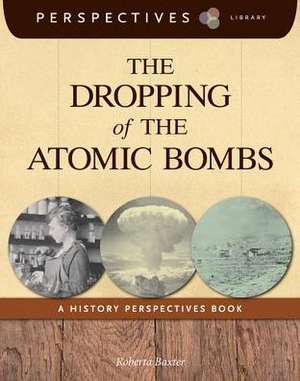 The Dropping of the Atomic Bombs de Roberta Baxter