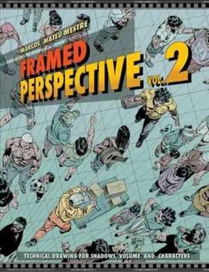 Framed Perspective Vol. 2: Technical Drawing for Shadows, Volume, and Characters de Marcos Mateu-Mestre