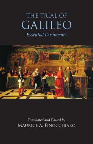 The Trial of Galileo: Essential Documents de Maurice A. Finocchiaro