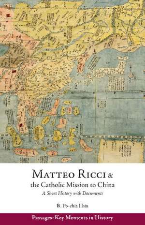 Matteo Ricci and the Catholic Mission to China, 1583 to 1610: A Short History with Documents de Ronnie Po-chia Hsia