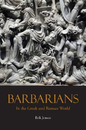 Jensen, E: Barbarians in the Greek and Roman World de Erik Jensen