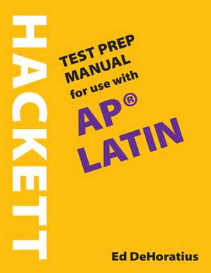 A Hackett Test Prep Manual for Use with AP (R) Latin de Ed DeHoratius