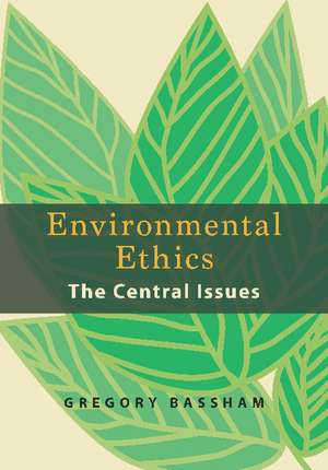 Environmental Ethics: The Central Issues de Gregory Bassham