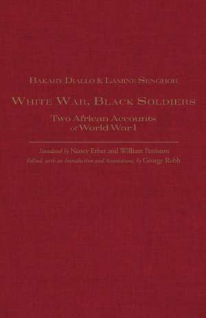 White War, Black Soldiers: Two African Accounts of World War I de George Robb