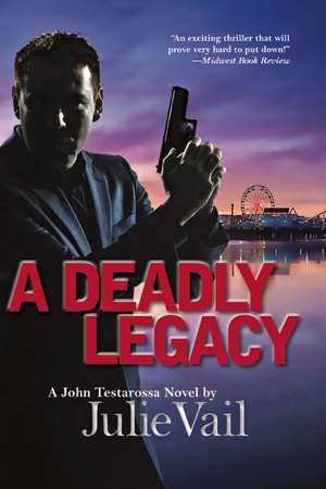 A Deadly Legacy: A John Testarossa Novel de Julie Vail