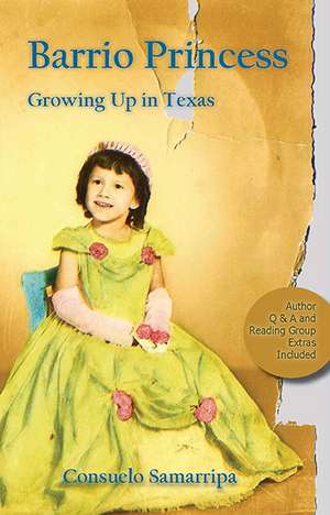 Barrio Princess: Growing Up in Texas de Consuelo Samarripa