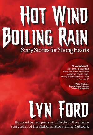 Hot Wind, Boiling Rain: Scary Stories for Strong Hearts de Ms. Lynette Ford